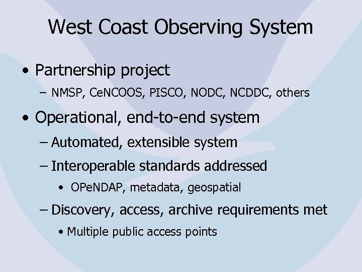 West Coast Observing System • Partnership project – NMSP, Ce. NCOOS, PISCO, NODC, NCDDC,