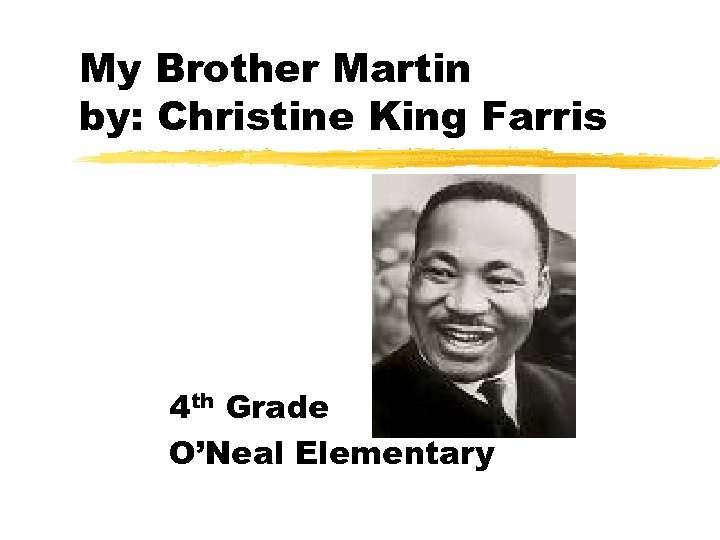 My Brother Martin by: Christine King Farris 4 th Grade O’Neal Elementary 