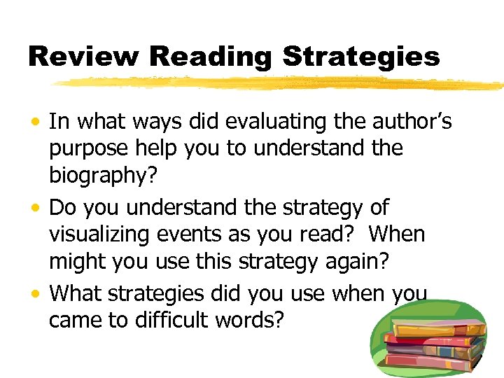 Review Reading Strategies • In what ways did evaluating the author’s purpose help you