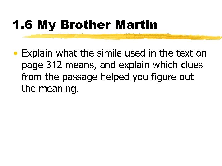 1. 6 My Brother Martin • Explain what the simile used in the text