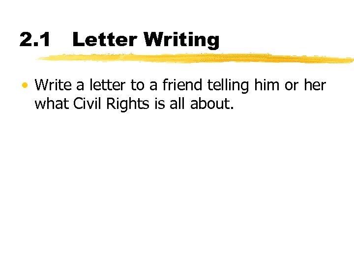 2. 1 Letter Writing • Write a letter to a friend telling him or