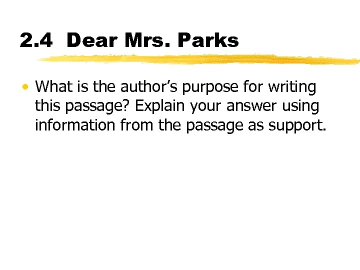 2. 4 Dear Mrs. Parks • What is the author’s purpose for writing this