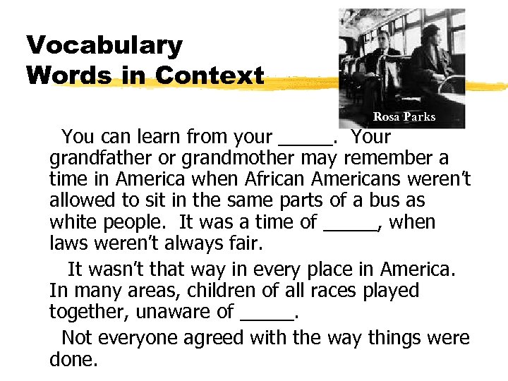 Vocabulary Words in Context Rosa Parks You can learn from your _____. Your grandfather