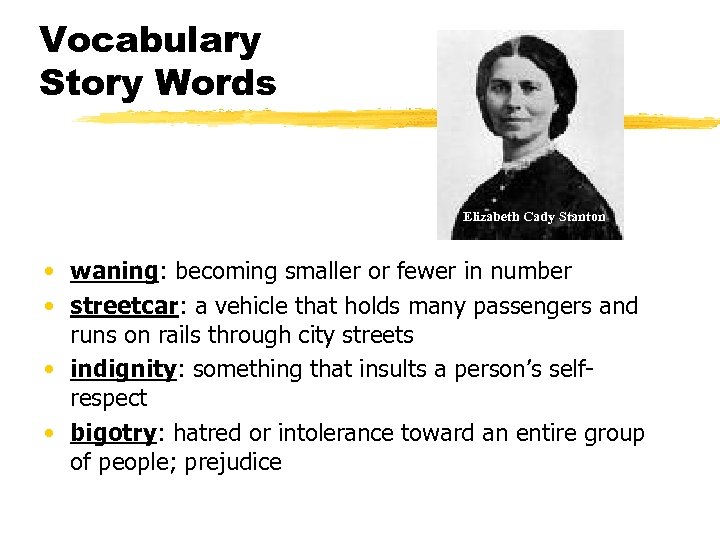 Vocabulary Story Words Elizabeth Cady Stanton • waning: becoming smaller or fewer in number