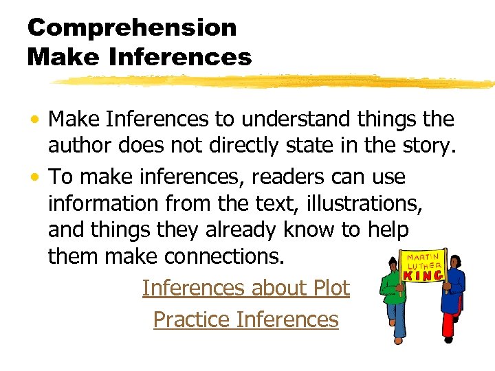 Comprehension Make Inferences • Make Inferences to understand things the author does not directly