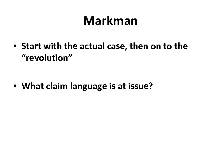 Markman • Start with the actual case, then on to the “revolution” • What