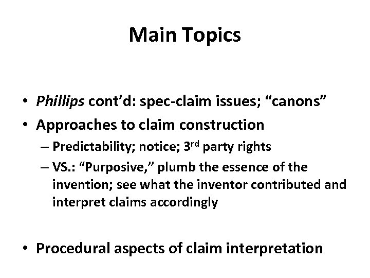 Main Topics • Phillips cont’d: spec-claim issues; “canons” • Approaches to claim construction –