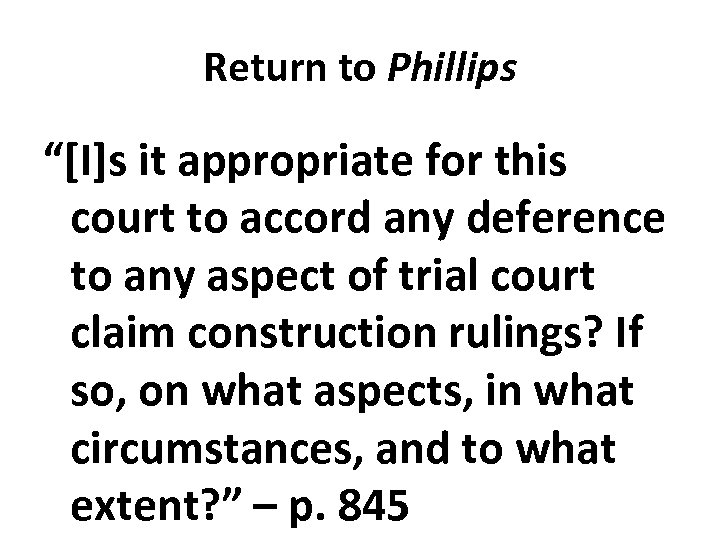 Return to Phillips “[I]s it appropriate for this court to accord any deference to