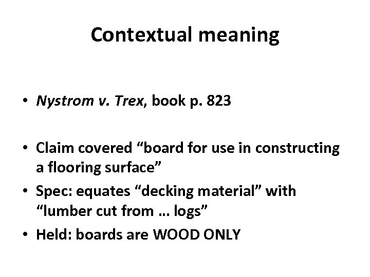 Contextual meaning • Nystrom v. Trex, book p. 823 • Claim covered “board for