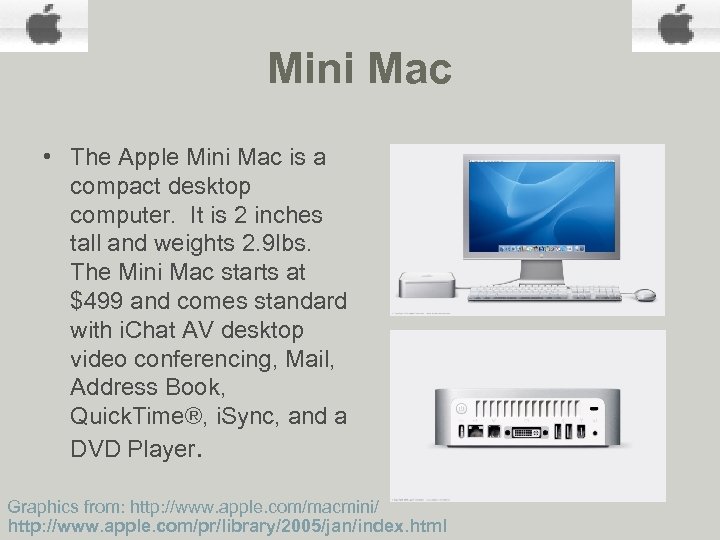 Mini Mac • The Apple Mini Mac is a compact desktop computer. It is