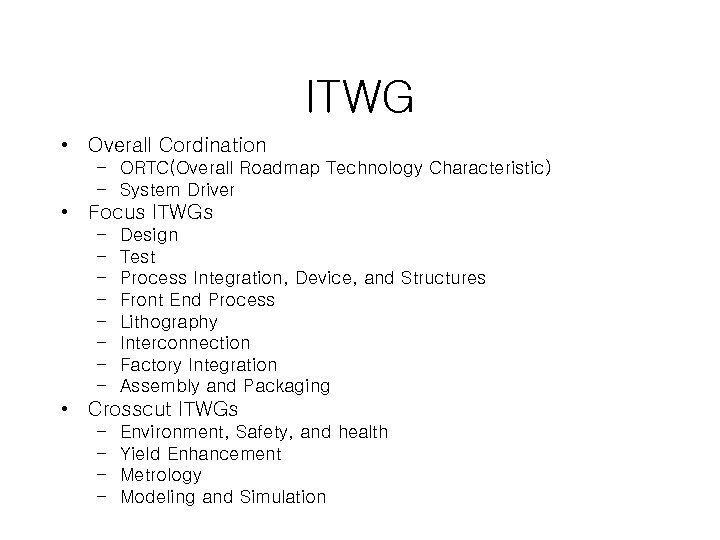 ITWG • Overall Cordination – ORTC(Overall Roadmap Technology Characteristic) – System Driver • Focus
