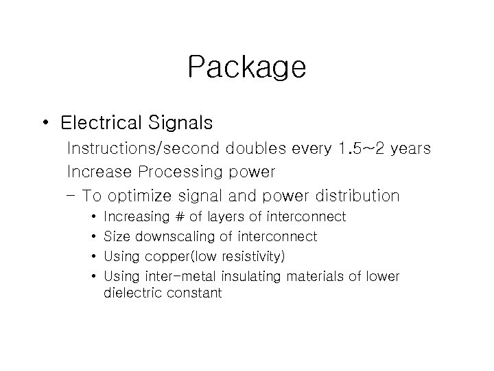 Package • Electrical Signals Instructions/second doubles every 1. 5~2 years Increase Processing power –