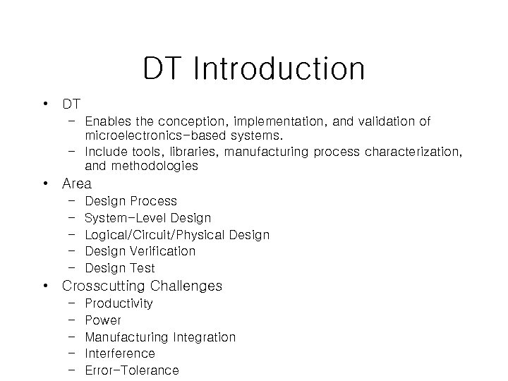 DT Introduction • DT – Enables the conception, implementation, and validation of microelectronics-based systems.