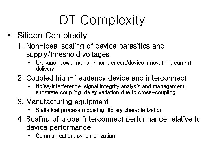 DT Complexity • Silicon Complexity 1. Non-ideal scaling of device parasitics and supply/threshold voltages