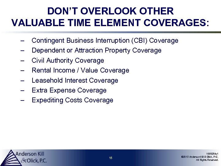 DON’T OVERLOOK OTHER VALUABLE TIME ELEMENT COVERAGES: – – – – Contingent Business Interruption