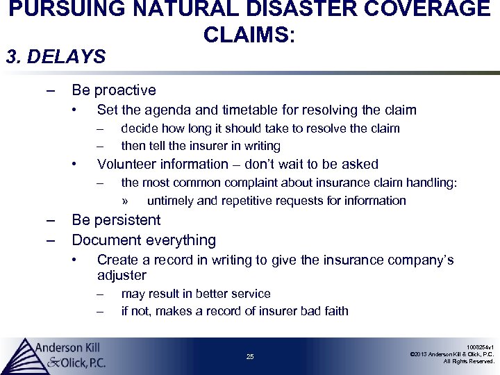 PURSUING NATURAL DISASTER COVERAGE CLAIMS: 3. DELAYS – Be proactive • Set the agenda