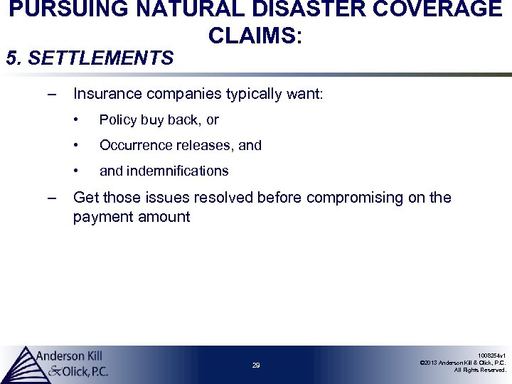 PURSUING NATURAL DISASTER COVERAGE CLAIMS: 5. SETTLEMENTS – Insurance companies typically want: • •
