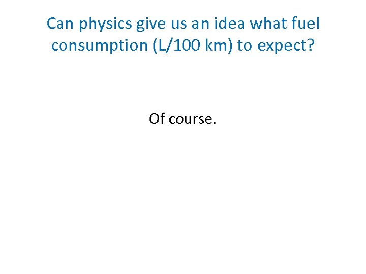 Can physics give us an idea what fuel consumption (L/100 km) to expect? Of