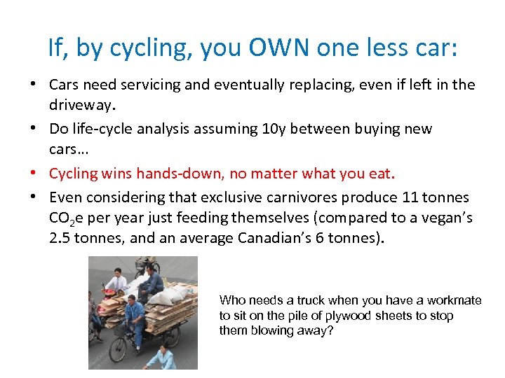 If, by cycling, you OWN one less car: • Cars need servicing and eventually