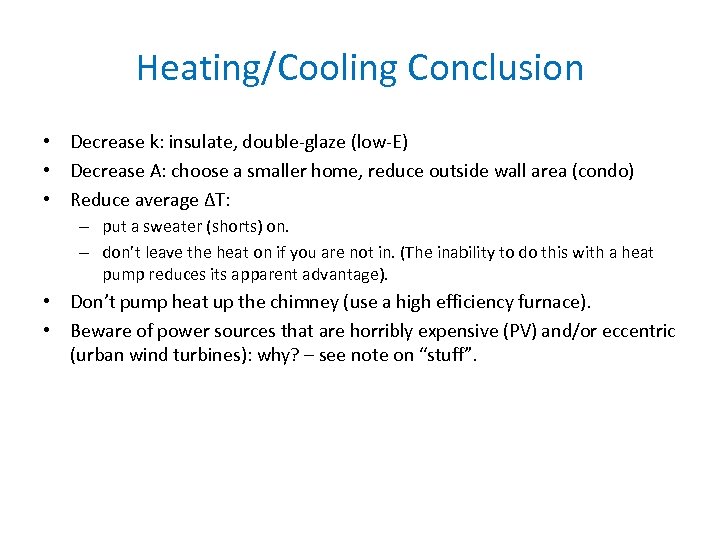 Heating/Cooling Conclusion • Decrease k: insulate, double-glaze (low-E) • Decrease A: choose a smaller