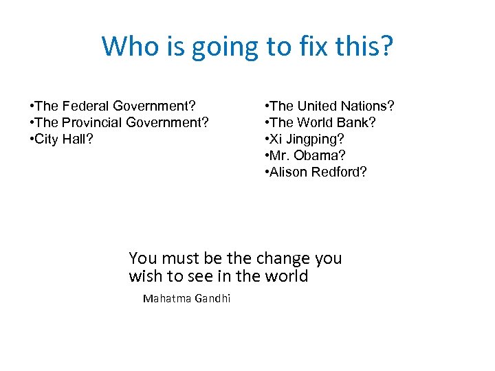 Who is going to fix this? • The Federal Government? • The Provincial Government?