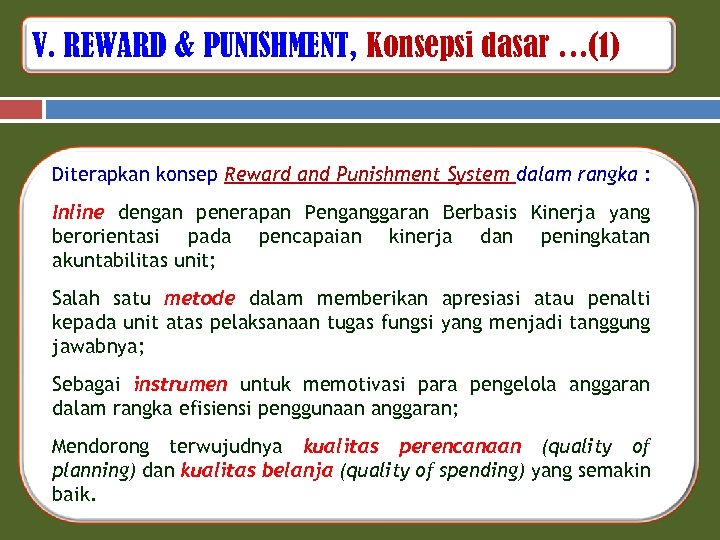 V. REWARD & PUNISHMENT, Konsepsi dasar …(1) Diterapkan konsep Reward and Punishment System dalam