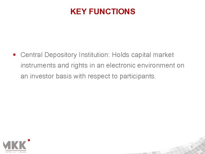 KEY FUNCTIONS § Central Depository Institution: Holds capital market instruments and rights in an