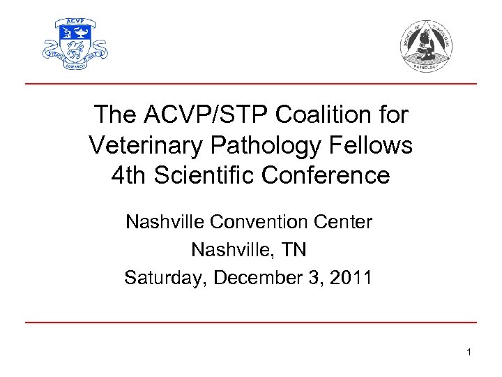 The ACVP/STP Coalition for Veterinary Pathology Fellows 4 th Scientific Conference Nashville Convention Center