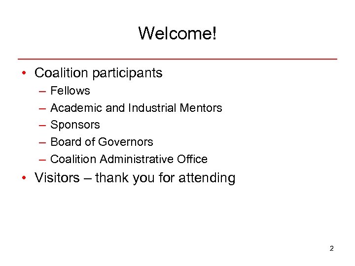 Welcome! • Coalition participants – – – Fellows Academic and Industrial Mentors Sponsors Board