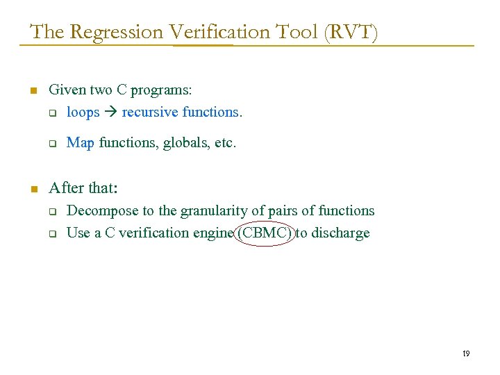 The Regression Verification Tool (RVT) n Given two C programs: q loops recursive functions.