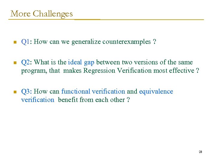 More Challenges n Q 1: How can we generalize counterexamples ? n Q 2: