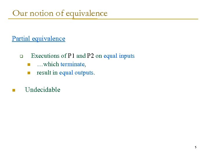 Our notion of equivalence Partial equivalence q n Executions of P 1 and P