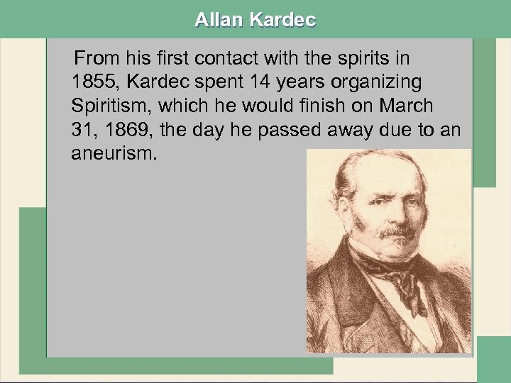 Allan Kardec From his first contact with the spirits in 1855, Kardec spent 14