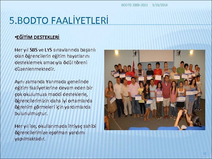 BODTO 2009 -2012 3/19/2018 5. BODTO FAALİYETLERİ • EĞİTİM DESTEKLERİ Her yıl SBS ve