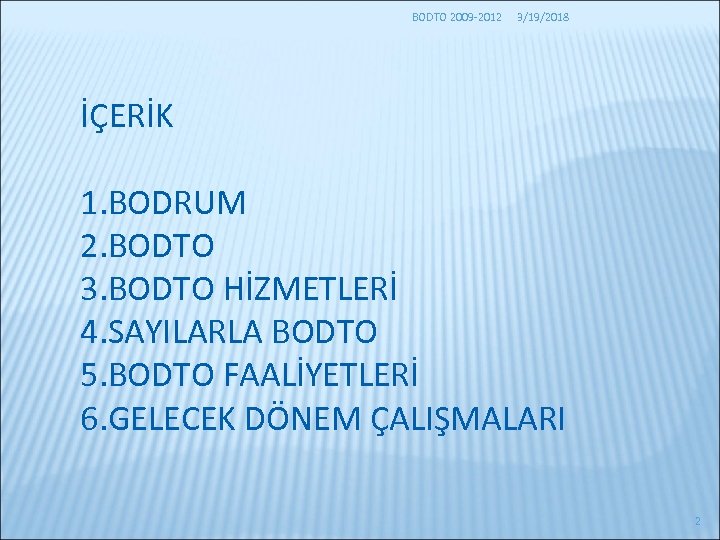 BODTO 2009 -2012 3/19/2018 İÇERİK 1. BODRUM 2. BODTO 3. BODTO HİZMETLERİ 4. SAYILARLA