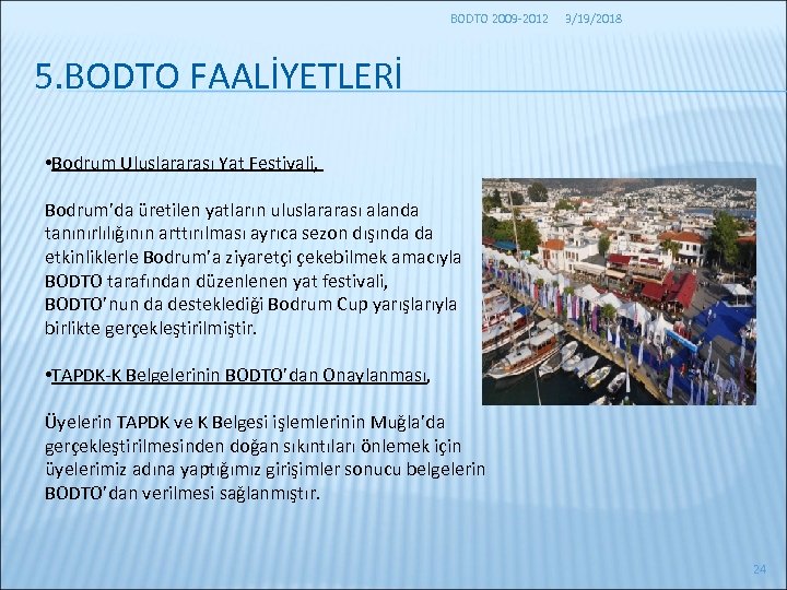 BODTO 2009 -2012 3/19/2018 5. BODTO FAALİYETLERİ • Bodrum Uluslararası Yat Festivali, Bodrum’da üretilen