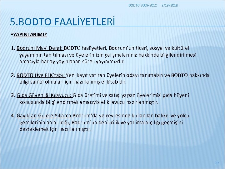 BODTO 2009 -2012 3/19/2018 5. BODTO FAALİYETLERİ • YAYINLARIMIZ 1. Bodrum Mavi Dergi; BODTO