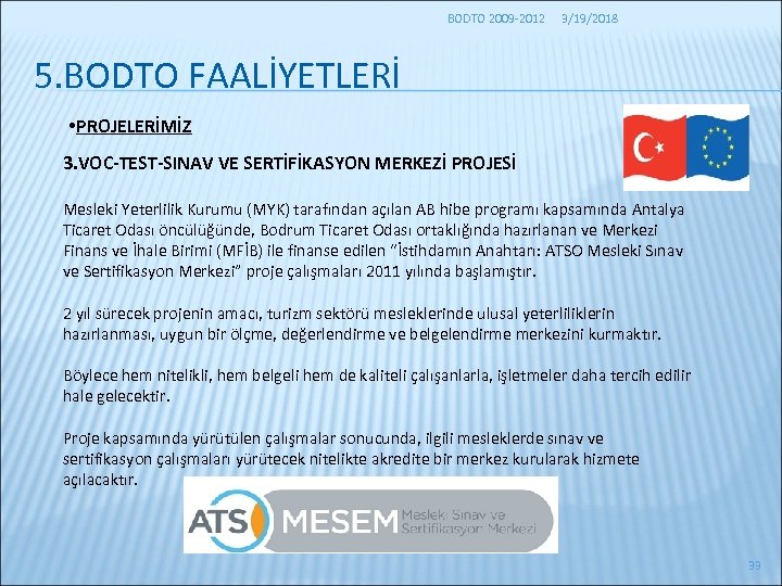 BODTO 2009 -2012 3/19/2018 5. BODTO FAALİYETLERİ • PROJELERİMİZ 3. VOC-TEST-SINAV VE SERTİFİKASYON MERKEZİ