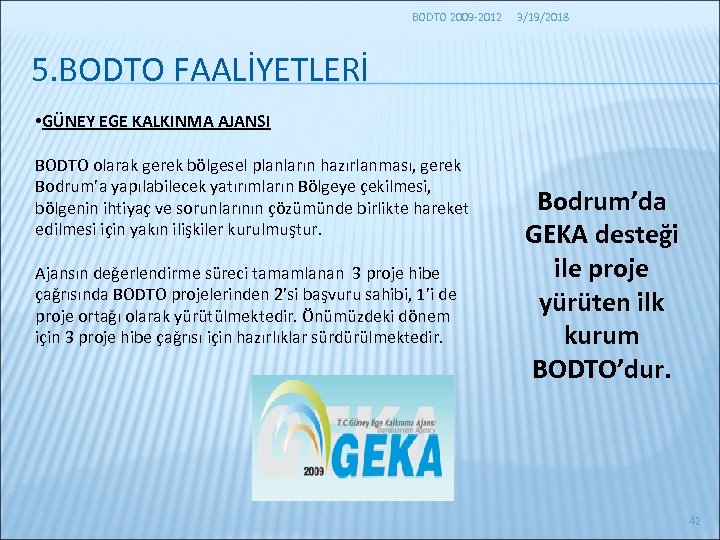 BODTO 2009 -2012 3/19/2018 5. BODTO FAALİYETLERİ • GÜNEY EGE KALKINMA AJANSI BODTO olarak