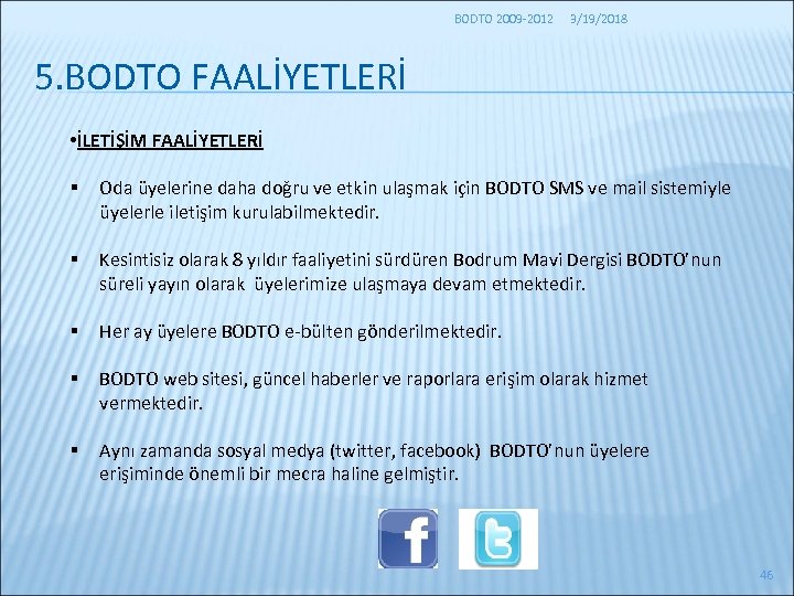 BODTO 2009 -2012 3/19/2018 5. BODTO FAALİYETLERİ • İLETİŞİM FAALİYETLERİ § Oda üyelerine daha