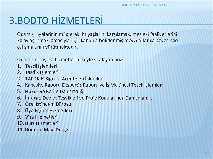 BODTO 2009 -2012 3/19/2018 3. BODTO HİZMETLERİ Odamız, üyelerinin müşterek ihtiyaçlarını karşılamak, mesleki faaliyetlerini
