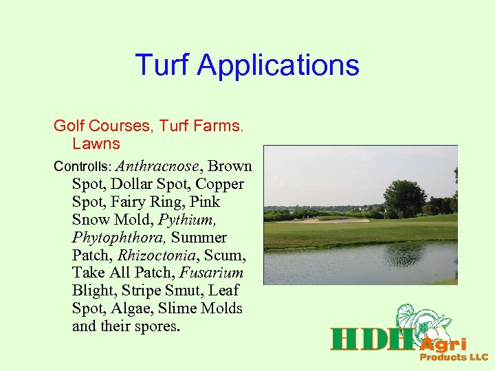 Turf Applications Golf Courses, Turf Farms. Lawns Controlls: Anthracnose, Brown Spot, Dollar Spot, Copper