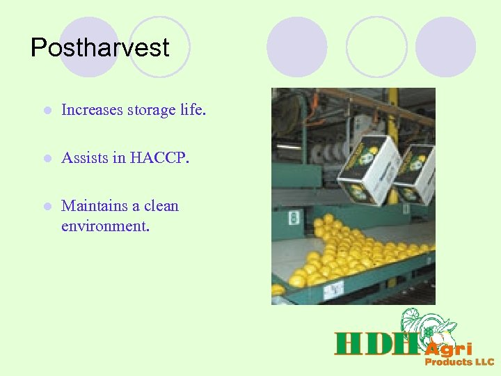 Postharvest l Increases storage life. l Assists in HACCP. l Maintains a clean environment.