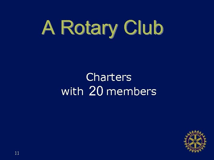 A Rotary Club Charters with 20 members 11 