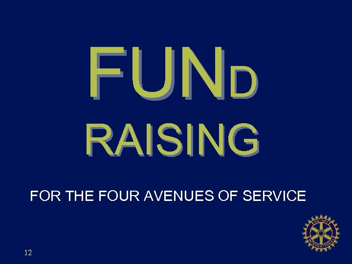 FUND RAISING FOR THE FOUR AVENUES OF SERVICE 12 