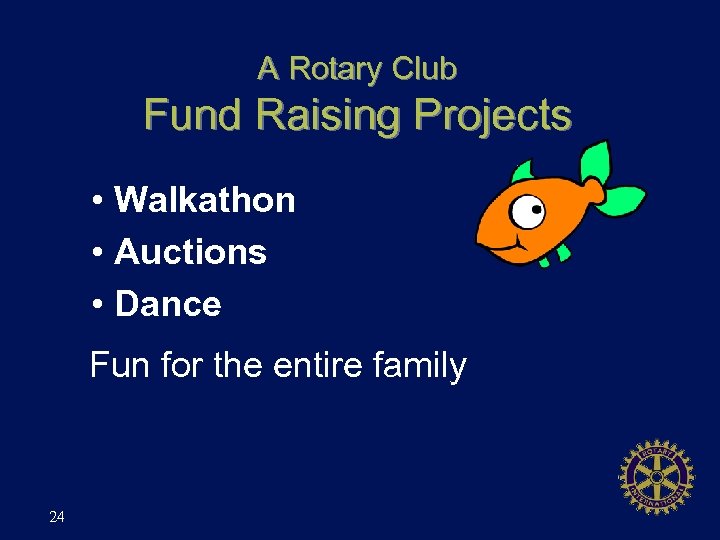 A Rotary Club Fund Raising Projects • Walkathon • Auctions • Dance Fun for