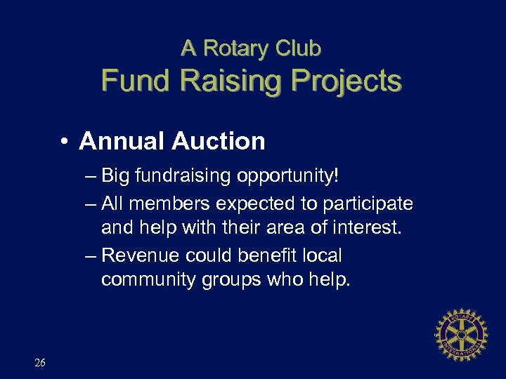 A Rotary Club Fund Raising Projects • Annual Auction – Big fundraising opportunity! –