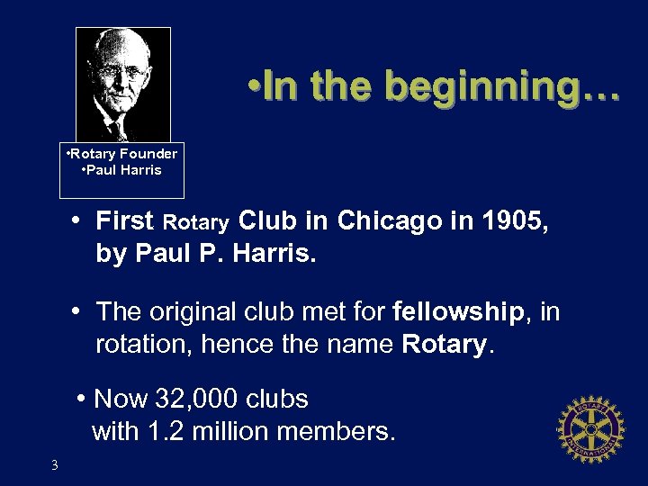  • In the beginning… • Rotary Founder • Paul Harris • First Rotary