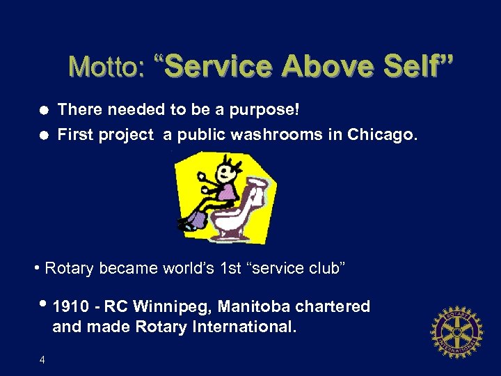 Motto: “Service Above Self” Å Å There needed to be a purpose! First project