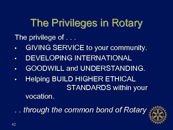 The Privileges in Rotary The privilege of. . . • GIVING SERVICE to your